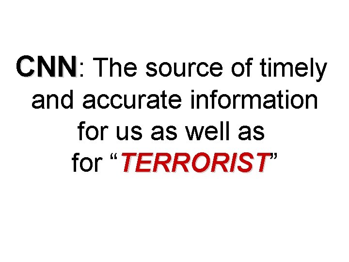 CNN: The source of timely and accurate information for us as well as for