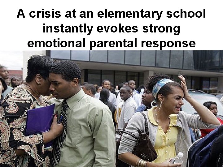 A crisis at an elementary school instantly evokes strong emotional parental response 