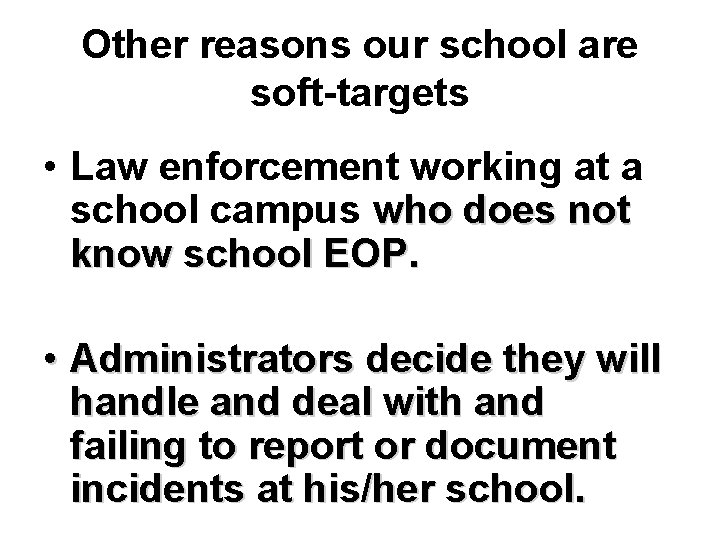 Other reasons our school are soft-targets • Law enforcement working at a school campus
