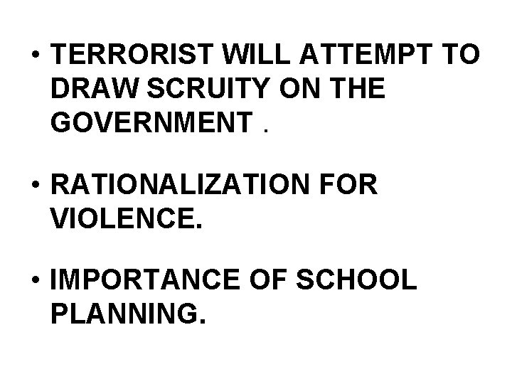  • TERRORIST WILL ATTEMPT TO DRAW SCRUITY ON THE GOVERNMENT. • RATIONALIZATION FOR