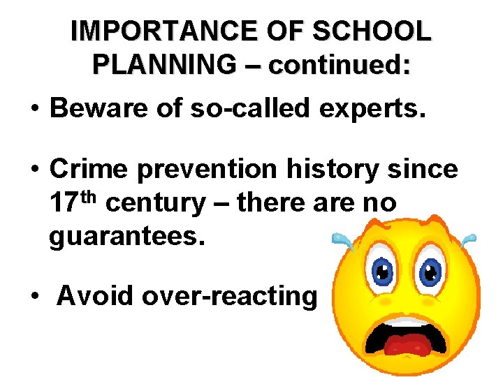 IMPORTANCE OF SCHOOL PLANNING – continued: • Beware of so-called experts. • Crime prevention