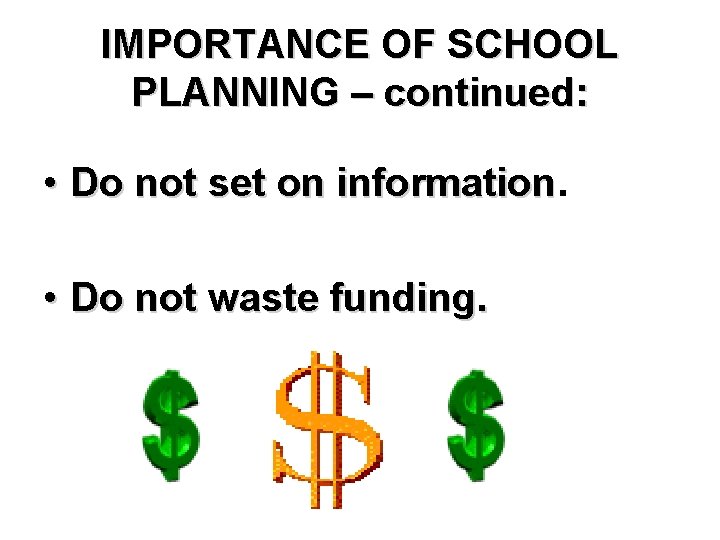 IMPORTANCE OF SCHOOL PLANNING – continued: • Do not set on information • Do
