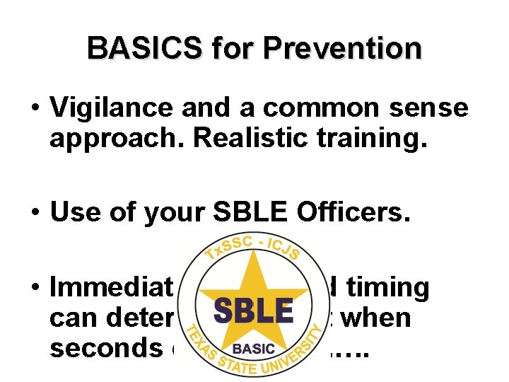 BASICS for Prevention • Vigilance and a common sense approach. Realistic training. • Use