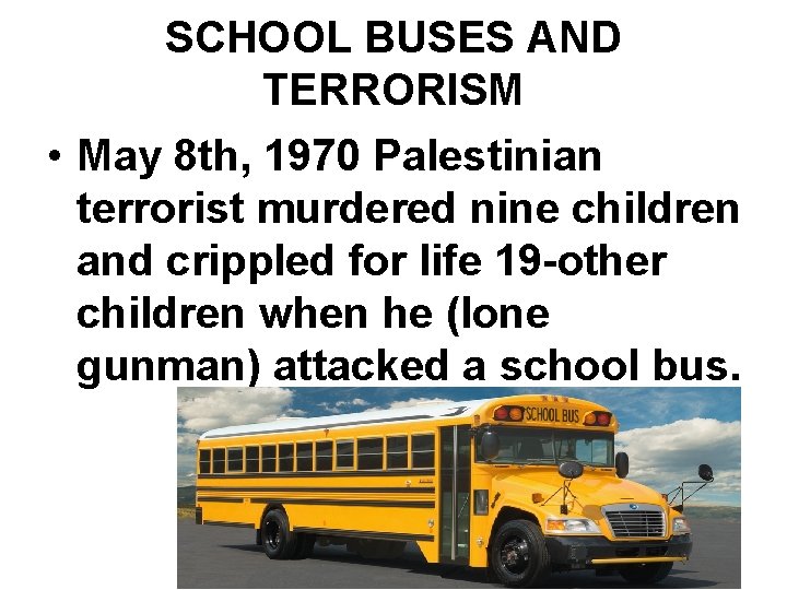 SCHOOL BUSES AND TERRORISM • May 8 th, 1970 Palestinian terrorist murdered nine children