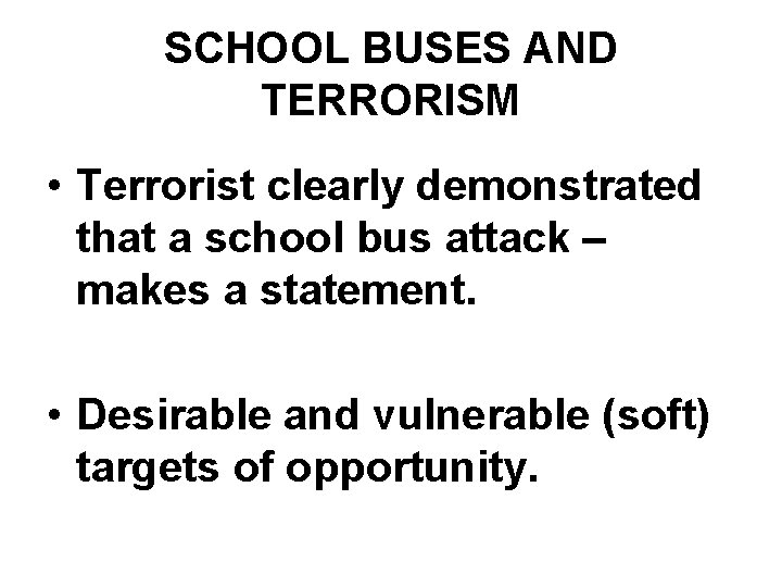 SCHOOL BUSES AND TERRORISM • Terrorist clearly demonstrated that a school bus attack –