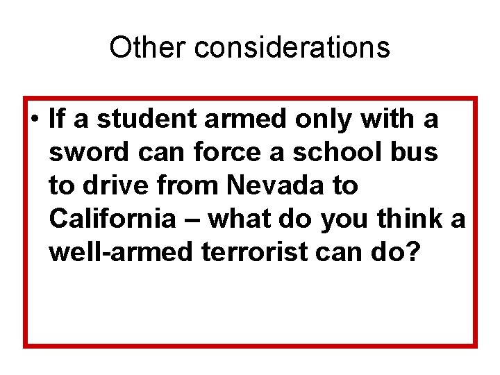 Other considerations • If a student armed only with a sword can force a