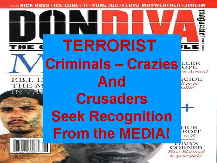 TERRORIST Criminals – Crazies And Crusaders Seek Recognition From the MEDIA! 