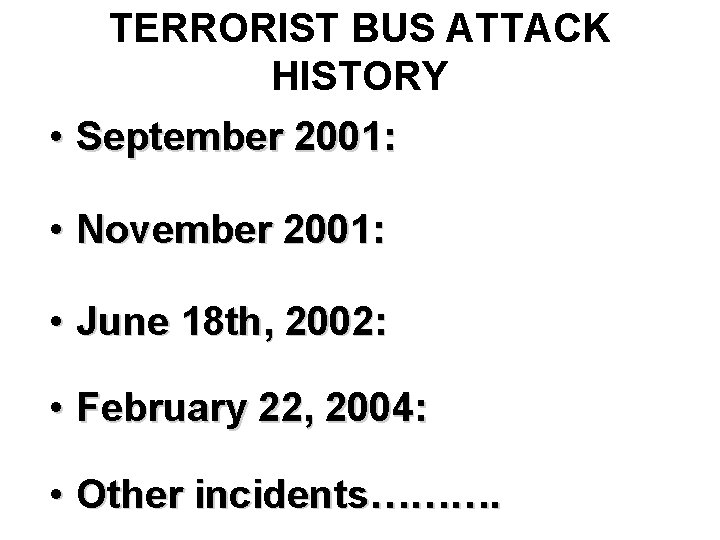 TERRORIST BUS ATTACK HISTORY • September 2001: • November 2001: • June 18 th,