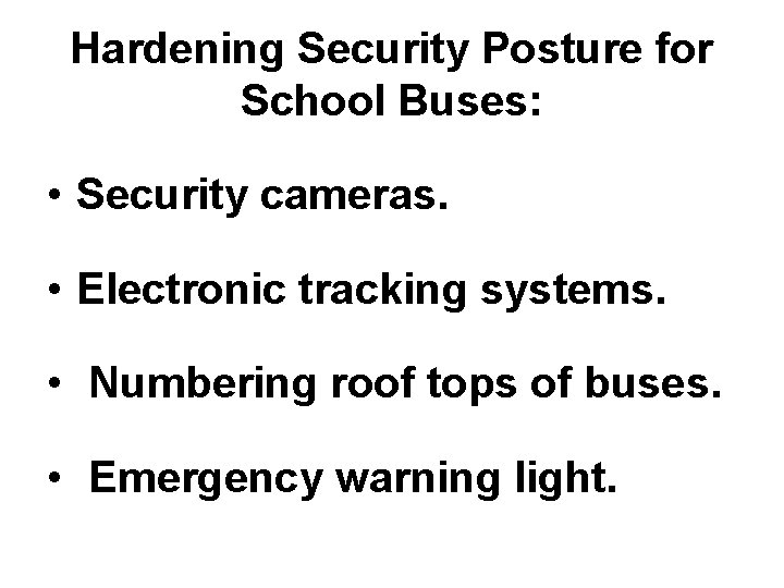 Hardening Security Posture for School Buses: • Security cameras. • Electronic tracking systems. •