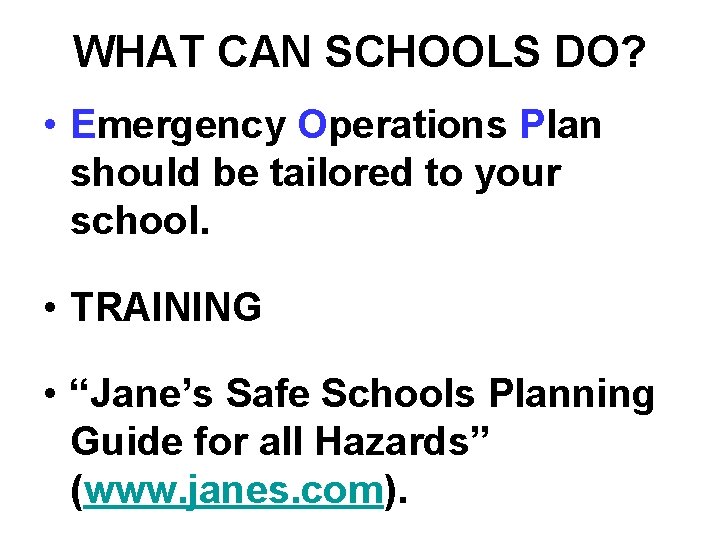 WHAT CAN SCHOOLS DO? • Emergency Operations Plan should be tailored to your school.