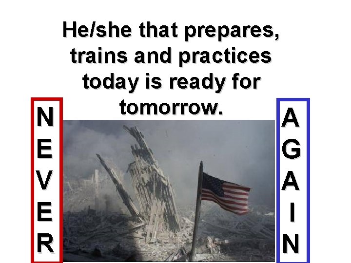 N E V E R He/she that prepares, trains and practices today is ready