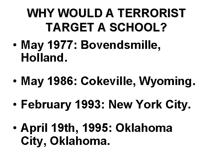 WHY WOULD A TERRORIST TARGET A SCHOOL? • May 1977: Bovendsmille, Holland. • May