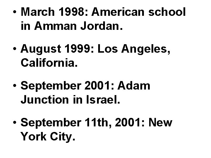  • March 1998: American school in Amman Jordan. • August 1999: Los Angeles,