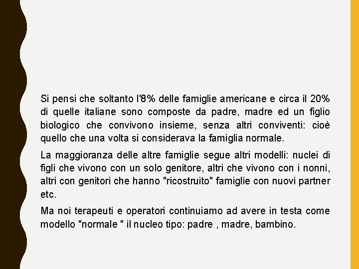 Si pensi che soltanto l'8% delle famiglie americane e circa il 20% di quelle