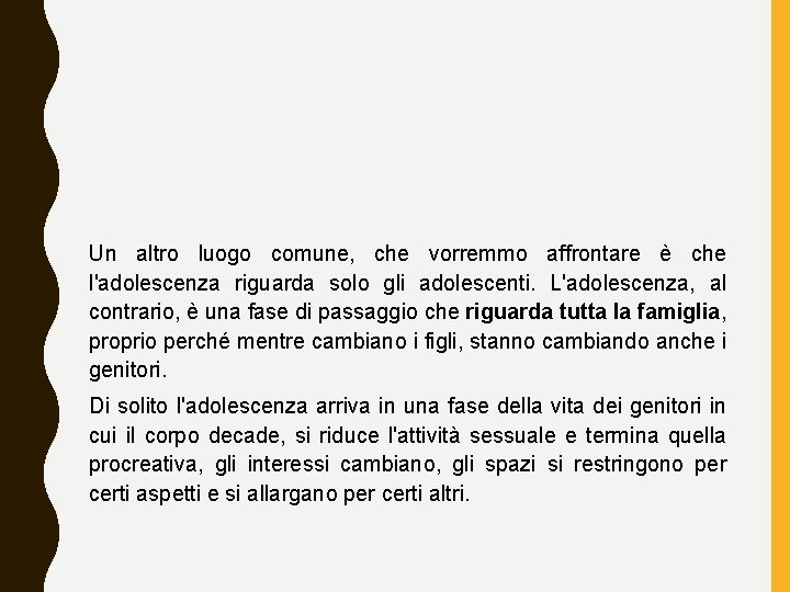 Un altro luogo comune, che vorremmo affrontare è che l'adolescenza riguarda solo gli adolescenti.