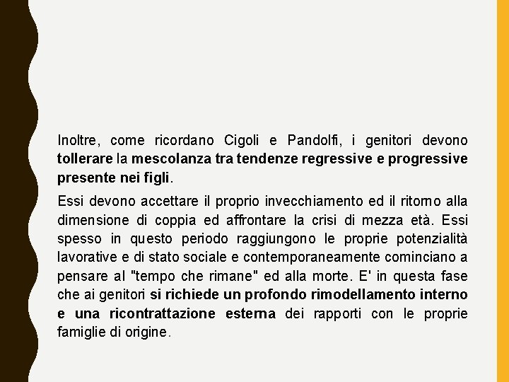 Inoltre, come ricordano Cigoli e Pandolfi, i genitori devono tollerare la mescolanza tra tendenze