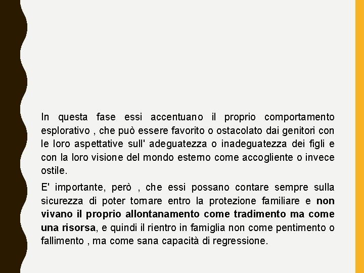 In questa fase essi accentuano il proprio comportamento esplorativo , che può essere favorito