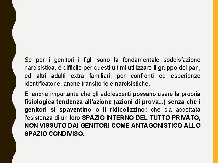 Se per i genitori i figli sono la fondamentale soddisfazione narcisistica, é difficile per