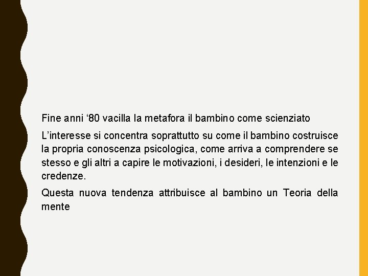 Fine anni ‘ 80 vacilla la metafora il bambino come scienziato L’interesse si concentra