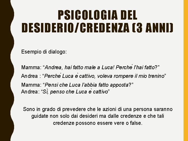 PSICOLOGIA DEL DESIDERIO/CREDENZA (3 ANNI) Esempio di dialogo: Mamma: “Andrea, hai fatto male a