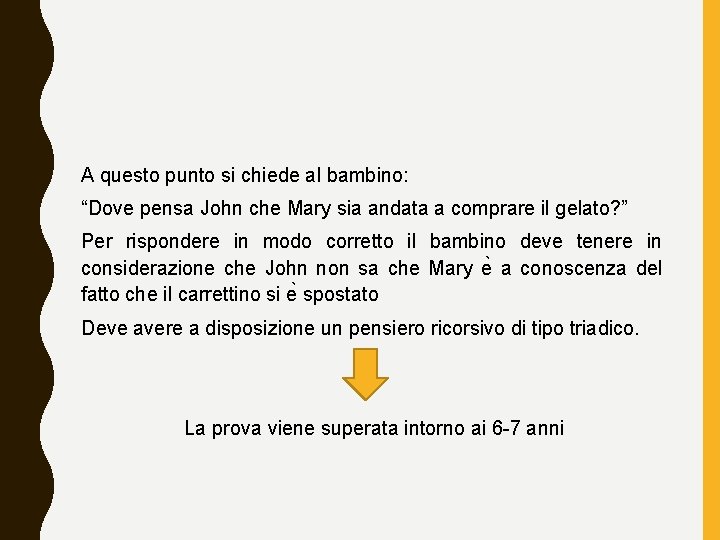 A questo punto si chiede al bambino: “Dove pensa John che Mary sia andata