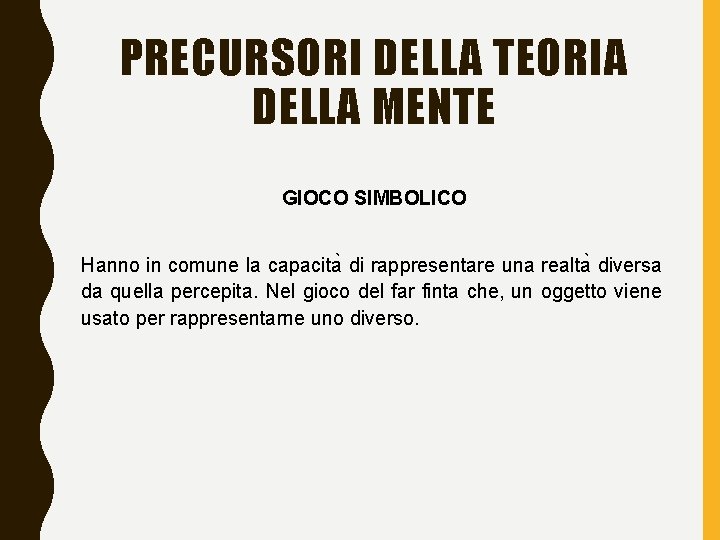 PRECURSORI DELLA TEORIA DELLA MENTE GIOCO SIMBOLICO Hanno in comune la capacita di rappresentare