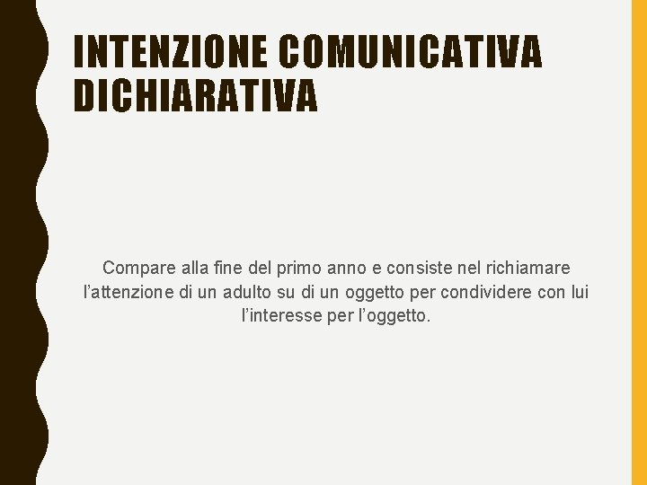 INTENZIONE COMUNICATIVA DICHIARATIVA Compare alla fine del primo anno e consiste nel richiamare l’attenzione