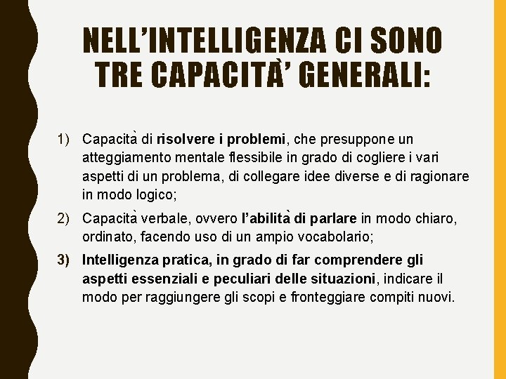 NELL’INTELLIGENZA CI SONO TRE CAPACITA ’ GENERALI: 1) Capacita di risolvere i problemi, che