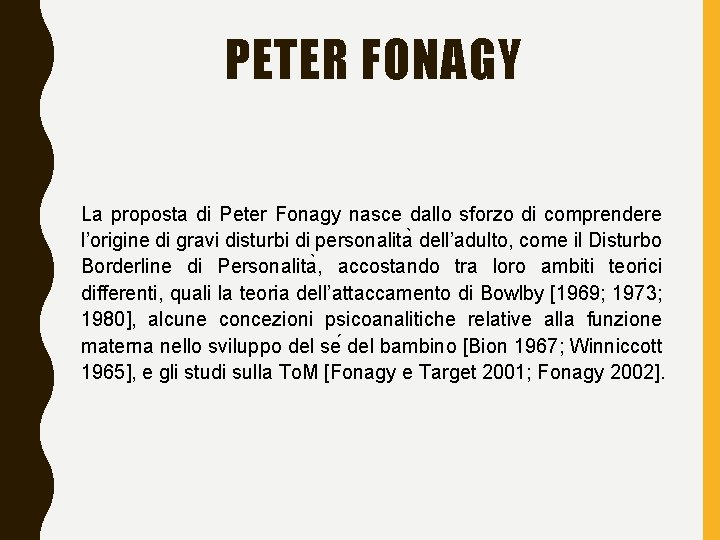 PETER FONAGY La proposta di Peter Fonagy nasce dallo sforzo di comprendere l’origine di