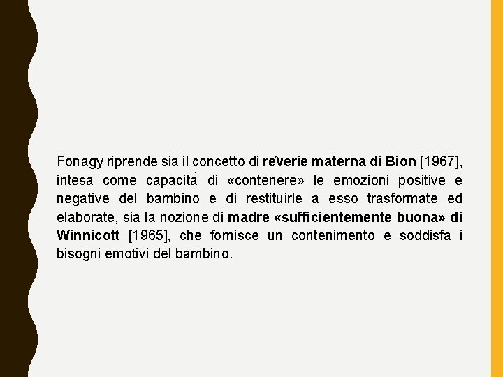 Fonagy riprende sia il concetto di re verie materna di Bion [1967], intesa come