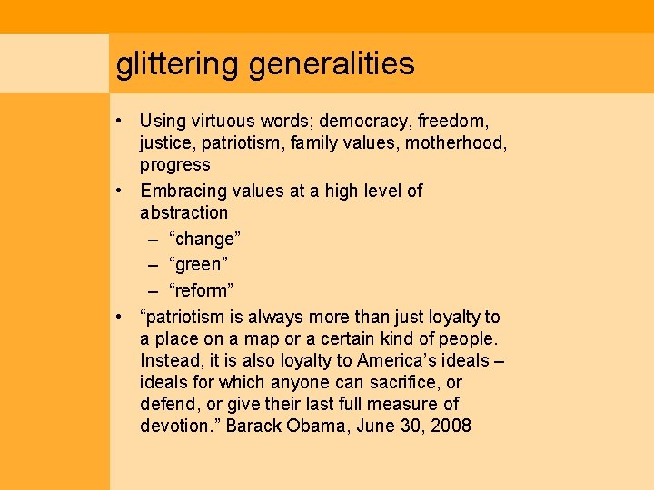 glittering generalities • Using virtuous words; democracy, freedom, justice, patriotism, family values, motherhood, progress