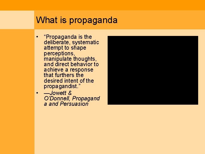 What is propaganda • “Propaganda is the deliberate, systematic attempt to shape perceptions, manipulate