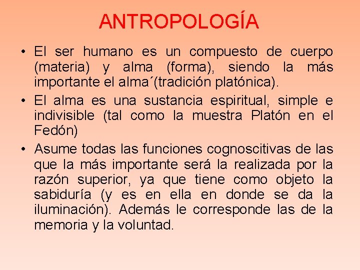 ANTROPOLOGÍA • El ser humano es un compuesto de cuerpo (materia) y alma (forma),