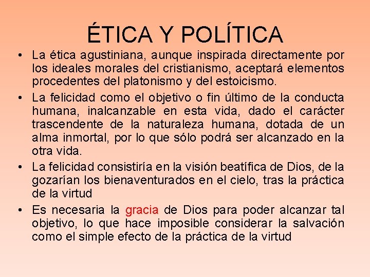 ÉTICA Y POLÍTICA • La ética agustiniana, aunque inspirada directamente por los ideales morales