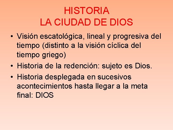 HISTORIA LA CIUDAD DE DIOS • Visión escatológica, lineal y progresiva del tiempo (distinto