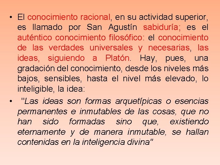  • El conocimiento racional, en su actividad superior, es llamado por San Agustín