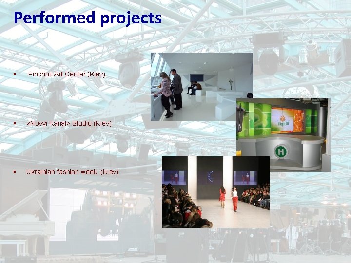 Performed projects § Pinchuk Art Center (Kiev) § «Novyi Kanal» Studio (Kiev) § Ukrainian