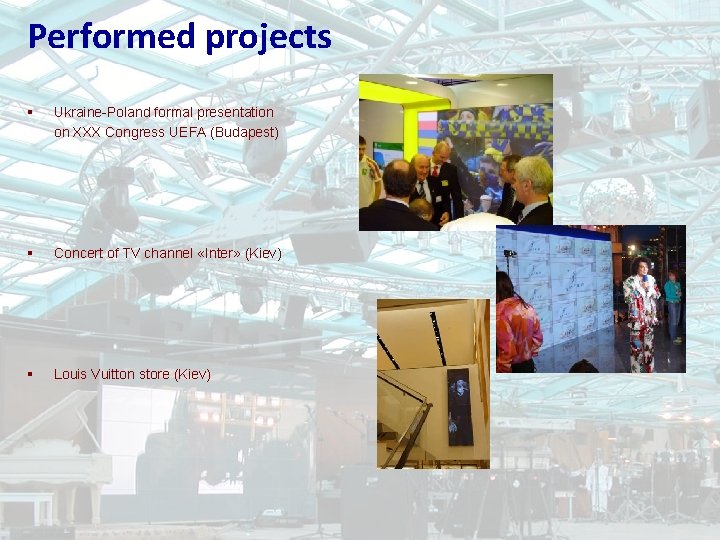 Performed projects § Ukraine-Poland formal presentation on ХХХ Congress UEFA (Budapest) § Concert of