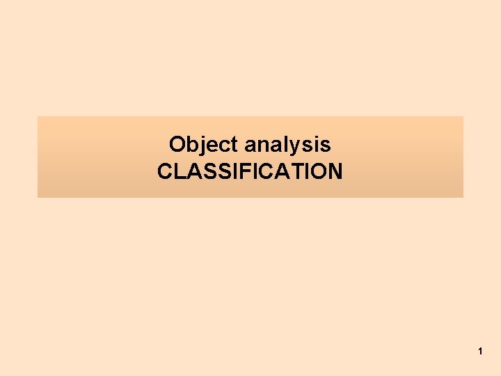 Object analysis CLASSIFICATION 1 