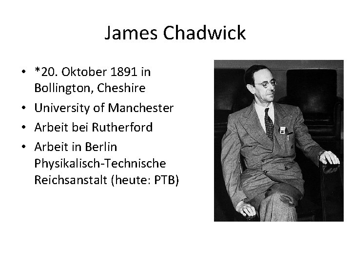James Chadwick • *20. Oktober 1891 in Bollington, Cheshire • University of Manchester •