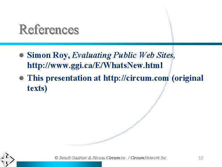 References Simon Roy, Evaluating Public Web Sites, http: //www. ggi. ca/E/Whats. New. html l