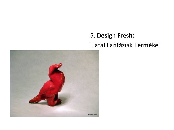 5. Design Fresh: Fiatal Fantáziák Termékei 