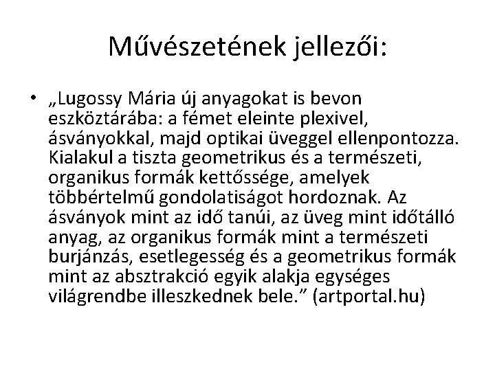 Művészetének jellezői: • „Lugossy Mária új anyagokat is bevon eszköztárába: a fémet eleinte plexivel,