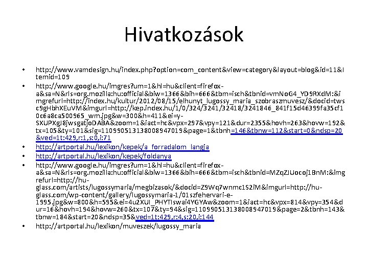 Hivatkozások • • • http: //www. vamdesign. hu/index. php? option=com_content&view=category&layout=blog&id=11&I temid=109 http: //www. google.