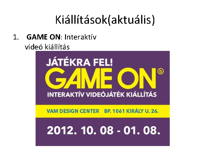 Kiállítások(aktuális) 1. GAME ON: Interaktív videó kiállítás 