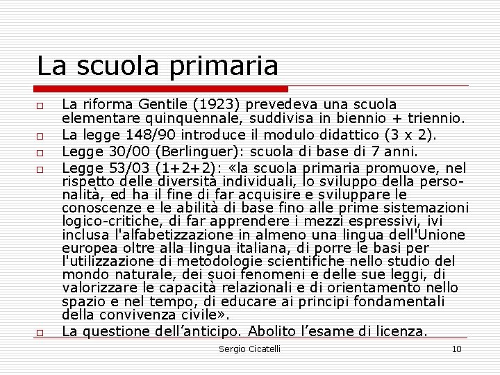 La scuola primaria o o o La riforma Gentile (1923) prevedeva una scuola elementare