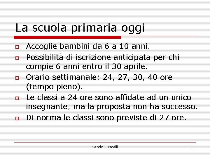 La scuola primaria oggi o o o Accoglie bambini da 6 a 10 anni.