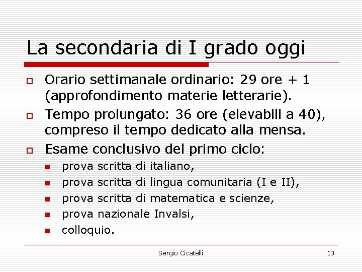 La secondaria di I grado oggi o o o Orario settimanale ordinario: 29 ore