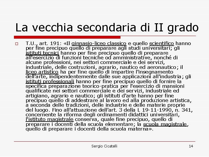 La vecchia secondaria di II grado o T. U. , art. 191: «Il ginnasio-liceo