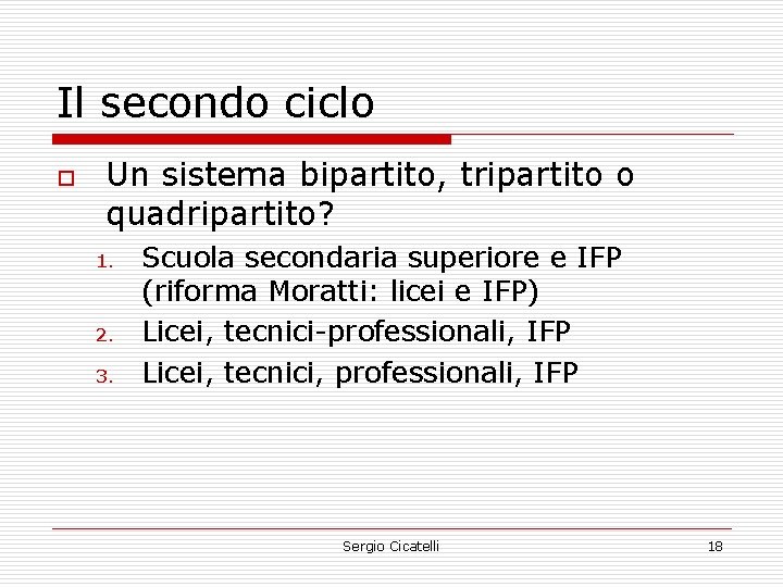 Il secondo ciclo o Un sistema bipartito, tripartito o quadripartito? 1. 2. 3. Scuola